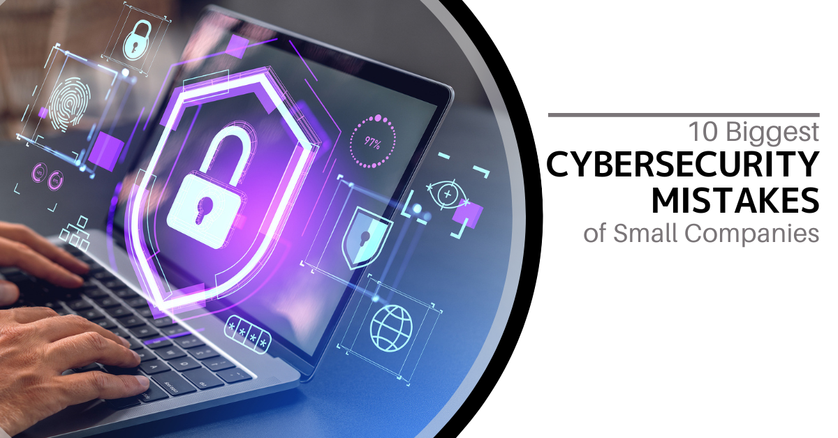 Top 10 cybersecurity mistakes small businesses make – and how to fix them